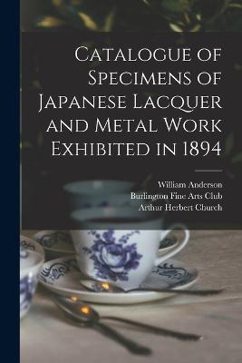Catalogue of Specimens of Japanese Lacquer and Metal Work Exhibited in 1894 - Arthur Herbert Church,William Anderson - cover