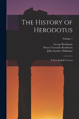 The History of Herodotus: A New English Version; Volume 1 - George Rawlinson,Henry Creswicke Rawlinson,John Gardner Wilkinson - cover