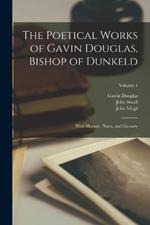 The Poetical Works of Gavin Douglas, Bishop of Dunkeld: With Memoir, Notes, and Glossary; Volume 4