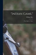 Indian Game,: (From Quail to Tiger)