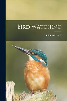 Bird Watching - Edmund Selous - cover