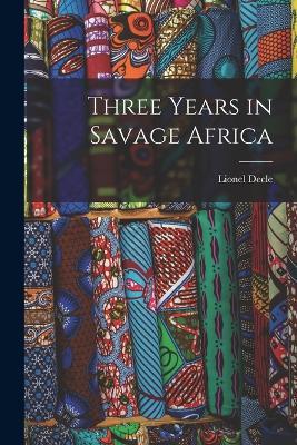 Three Years in Savage Africa - Lionel Decle - cover