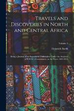 Travels and Discoveries in North and Central Africa: Being a Journal of an Expedition Undertaken Under the Auspices of H.B.M.'s Government, in the Years 1849-1855; Volume 3