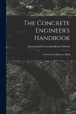 The Concrete Engineer's Handbook: A Convenient Reference Book - cover