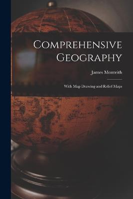Comprehensive Geography: With map Drawing and Relief Maps - James Monteith - cover