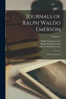 Journals of Ralph Waldo Emerson: With Annotations; Volume 01 - Ralph Waldo Emerson,Edward Waldo Emerson,Waldo Emerson Forbes - cover