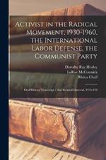 Activist in the Radical Movement, 1930-1960, the International Labor Defense, the Communist Party: Oral History Transcript / and Related Material, 1976-198