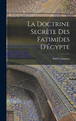 La doctrine secrète des Fatimides d'Égypte - Paul Casanova - cover