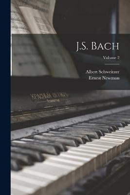 J.S. Bach; Volume 2 - Albert Schweitzer,Ernest Newman - cover
