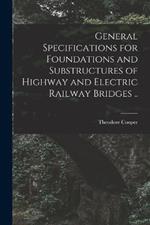 General Specifications for Foundations and Substructures of Highway and Electric Railway Bridges ..