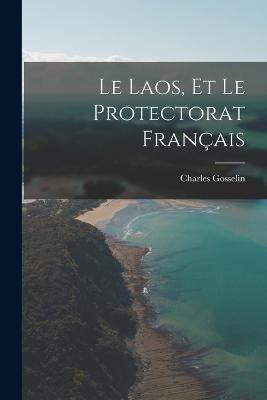 Le Laos, et le protectorat francais - Charles Gosselin - cover