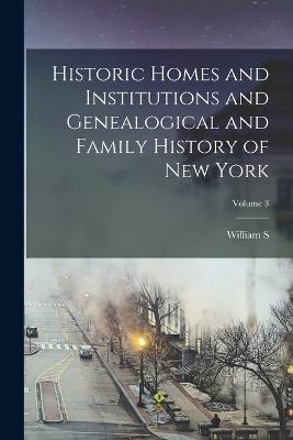 Historic Homes and Institutions and Genealogical and Family History of New York; Volume 3 - William S 1840-1918 Pelletreau - cover