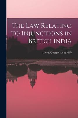 The law Relating to Injunctions in British India - John George Woodroffe - cover