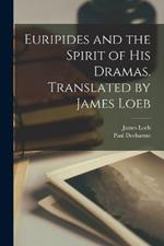 Euripides and the Spirit of his Dramas. Translated by James Loeb