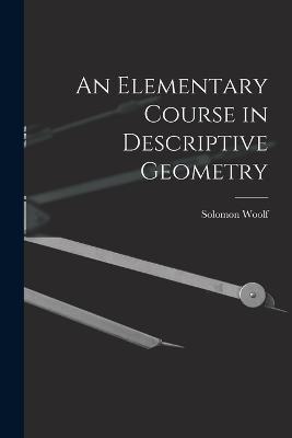 An Elementary Course in Descriptive Geometry - Solomon Woolf - cover