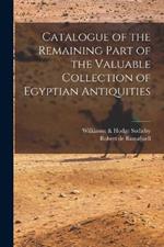 Catalogue of the Remaining Part of the Valuable Collection of Egyptian Antiquities