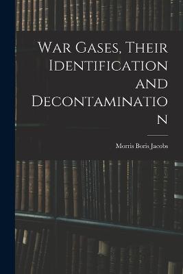 War Gases, Their Identification and Decontamination - Morris Boris Jacobs - cover