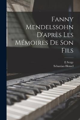 Fanny Mendelssohn d'après les mémoires de son fils - Sebastian Hensel,Sergy E - cover