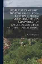 Das Buch Der Weisheit Des Jesus Sirach (josua Ben Sira) In Seinem Verhaltniss Zu Den Salomonischen Spruchen Und Seiner Historischen Bedeutung
