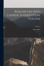 Researches Into Chinese Superstition, Volume: V.7; Volume 7