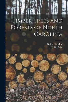 Timber Trees and Forests of North Carolina - Gifford Pinchot,W W 1872-1932 Ashe - cover