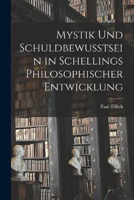 Mystik und Schuldbewusstsein in Schellings philosophischer Entwicklung - Paul Tillich - cover