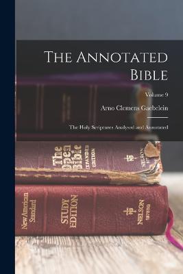 The Annotated Bible; the Holy Scriptures Analysed and Annotated; Volume 9 - Arno Clemens Gaebelein - cover