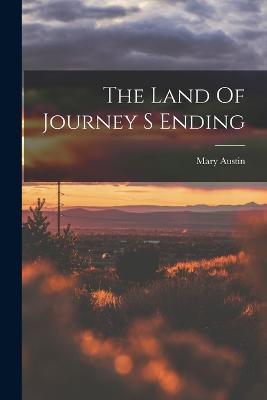 The Land Of Journey S Ending - Mary Austin - cover