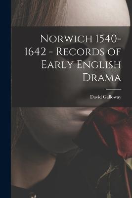 Norwich 1540-1642 - Records of Early English Drama - David Galloway - cover
