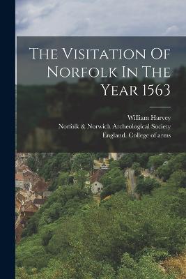 The Visitation Of Norfolk In The Year 1563 - William Harvey - cover