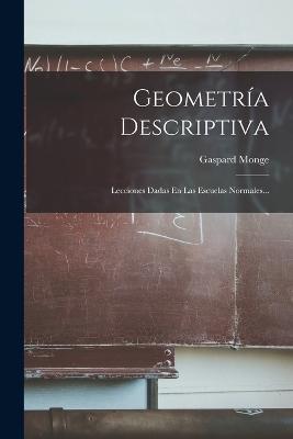 Geometria Descriptiva: Lecciones Dadas En Las Escuelas Normales... - Gaspard Monge - cover