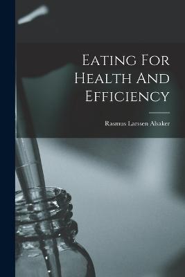 Eating For Health And Efficiency - Rasmus Larssen Alsaker - cover