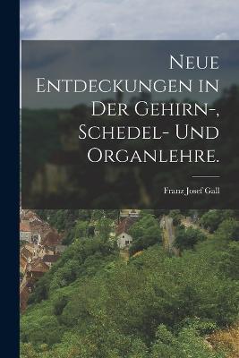 neue Entdeckungen in der Gehirn-, Schedel- und Organlehre. - Franz Josef Gall - cover