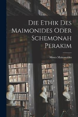 Die Ethik des Maimonides oder Schemonah Perakim - Moses Maimonides - cover