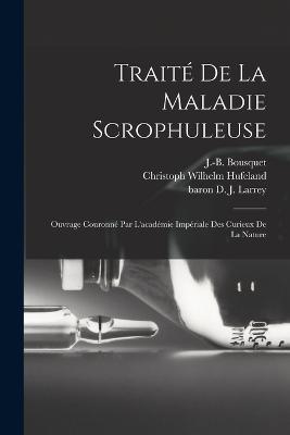 Traité De La Maladie Scrophuleuse: Ouvrage Couronné Par L'académie Impériale Des Curieux De La Nature - cover