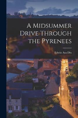 A Midsummer Drive Through the Pyrenees - Edwin Asa Dix - cover
