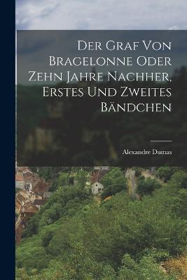 Der Graf Von Bragelonne oder zehn Jahre nachher, Erstes und zweites Bandchen - Alexandre Dumas - cover
