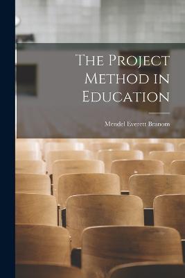 The Project Method in Education - Mendel Everett Branom - cover