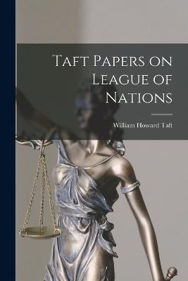 Taft Papers on League of Nations - William Howard Taft - cover