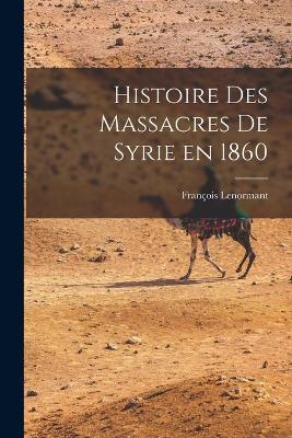 Histoire des Massacres de Syrie en 1860 - François Lenormant - cover