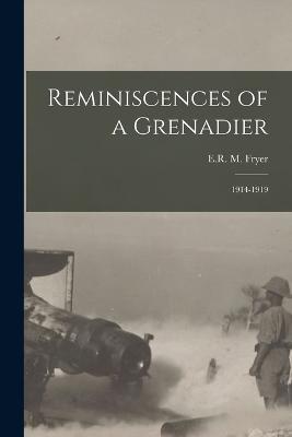 Reminiscences of a Grenadier: 1914-1919 - E R M Fryer - cover