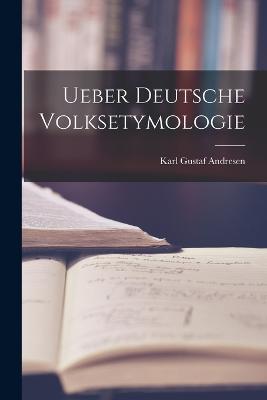 Ueber Deutsche Volksetymologie - Karl Gustaf Andresen - cover