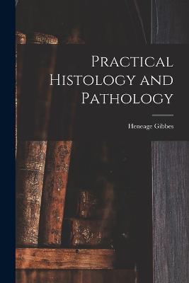 Practical Histology and Pathology - Heneage Gibbes - cover