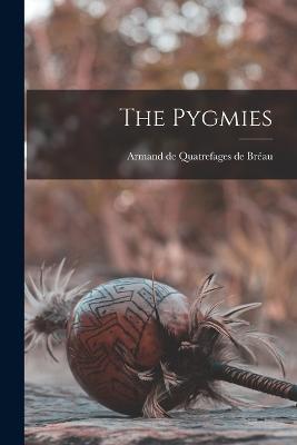 The Pygmies - Armand de Quatrefages de Bréau - cover