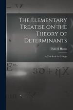 The Elementary Treatise on the Theory of Determinants: A Text-Book for Colleges