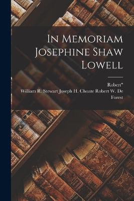 In Memoriam Josephine Shaw Lowell - Joseph H Choate William W de Forest,Robert - cover