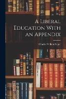 A Liberal Education With an Appendix - Charles William Super - cover