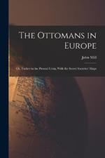 The Ottomans in Europe; or, Turkey in the Present Crisis, With the Secret Societies' Maps