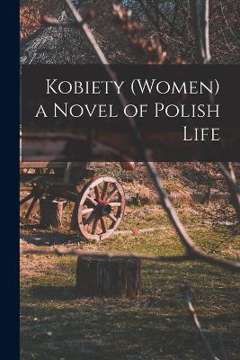Kobiety (Women) a Novel of Polish Life - Anonymous - cover