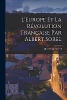 L'Europe et la Revolution Francaise par Albert Sorel
